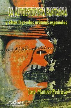 LA AUTOESTOPISTA FANTASMA Y OTRAS LEYENDAS URBANAS ESPAÑOLAS
