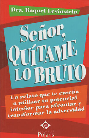 SEÑOR, QUÍTAME LO BRUTO