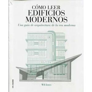 COMO LEER EDIFICIOS MODERNOS. UNA GUIA DE ARQUITECTURA DE LA ERA MODERNA