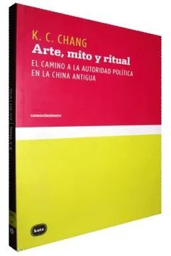 ARTE, MITO Y RITUAL. EL CAMINO A LA AUTORIDAD POLÍTICA EN LA CHINA ANTIGUA