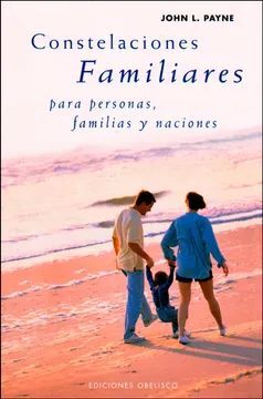 CONSTELACIONES FAMILIARES, PARA PERSONAS, FAMILIAS Y NACIONES