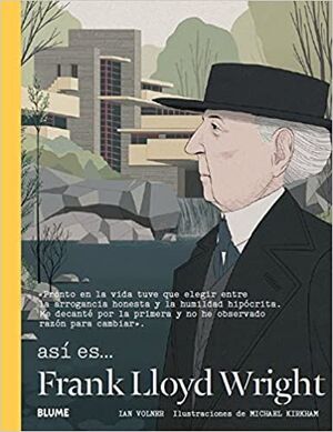 ASI ES FRANK LLOYD WRIGHT: LA VIDA DEL ARQUITECTO PRECURSOR DE LA ARQUITECTURA ORGANICA, SUS OBRAS