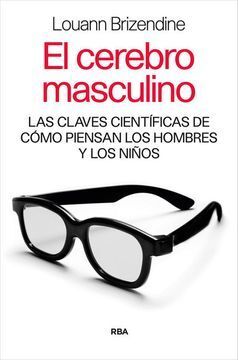 CEREBRO MASCULINO. CLAVES CIENTIFICAS DE COMO PIENSAN  RBA