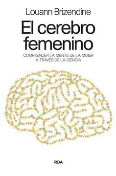 CEREBRO FEMENINO. COMPRENDER LA MENTE DE LA MUJER  RBA