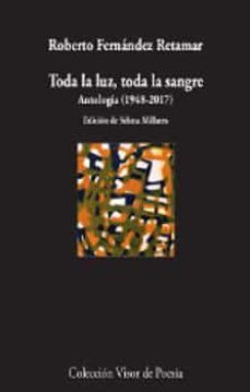 TODA LA LUZ TODA SANGRE. ANTOLOGIA POETICA