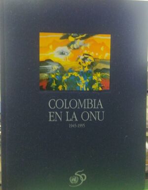 COLOMBIA EN LA ONU 1945- 1995