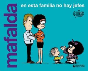 MAFALDA EN ESTA FAMILIA NO HAY JEFES