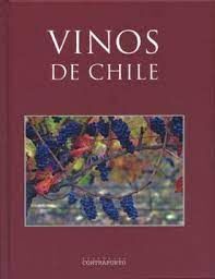 VINOS DE CHILE: UNA GUIA SOBRE LAS VIÑEDAS CHILENAS