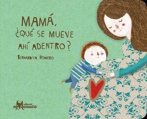 MAMÁ, ¿QUÉ SE MUEVE AHÍ ADENTRO?