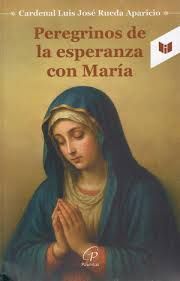 PEREGRINOS DE LA ESPERANZA CON MARÍA