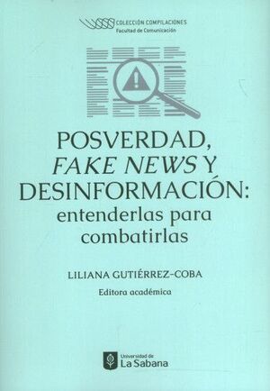 POSVERDAD, FAKE NEWS Y DESINFORMACIÓN: ENTENDERLAS PARA COMBATIRLAS