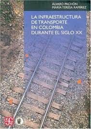 LA INFRAESTRUCTURA DE TRANSPORTE EN COLOMBIA DURANTE EL SIGLO XX