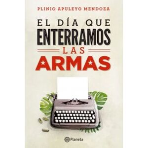 EL DÍA QUE ENTERRAMOS LAS ARMAS