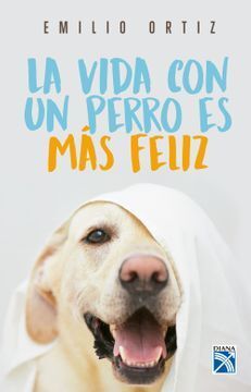 LA VIDA CON UN PERRO ES MÁS FELIZ