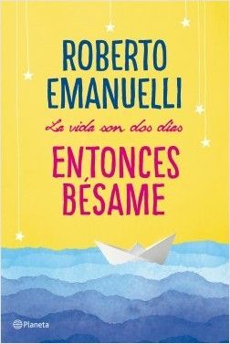 LA VIDA SON DOS DÍAS, ENTONCES BÉSAME