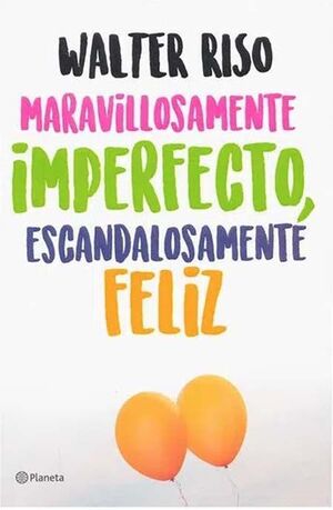 MARAVILLOSAMENTE IMPERFECTO, ESCANDALOSAMENTE FELIZ