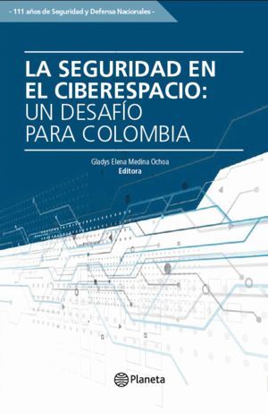 LA SEGURIDAD EN EL CIBERESPACIO: UN DESAFÍO PARA COLOMBIA