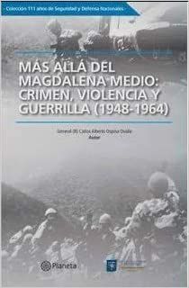 MÁS ALLÁ DEL MAGDALENA MEDIO: CRIMEN, VIOLENCIA Y GUERRILLA (1948- 1964)