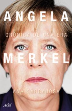 ANGELA MERKEL. CRÓNICA DE UNA ERA