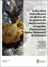 GUÍA Y CLAVE ILUSTRADA PARA LAS OBRERAS DE LOS GÉNEROS DE ABEJAS SOCIALES SIN AGUIJÓN (HYMENOPTERA: APIDAE: MELIPONINI ) DE COLOMBIA