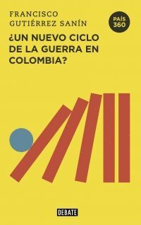 PAÍS 360 ¿UN NUEVO CICLO DE LA GUERRA EN COLOMBIA?