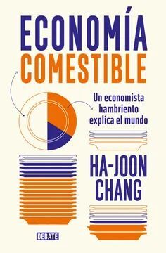 ECONOMÍA COMESTIBLE. UN ECONOMISTA HAMBRIENTO EXPLICA EL MUNDO