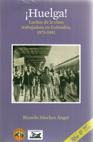 ¡HUELGA! LUCHAS DE LA CLASE TRABAJADORA EN COLOMBIA 1975- 1981