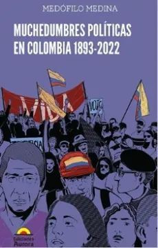 MUCHEDUMBRES POLÍTICAS EN COLOMBIA 1893-2022