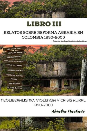 RELATOS SOBRE REFORMA AGRARIA EN COLOMBIA 1950-2000 LIBRO III