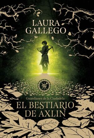 SAGA GUARDIANES DE LA CIUDADELA 1. EL BESTIARIO DE AXLIN