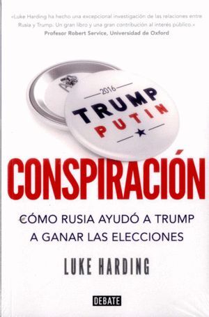 CONSPIRACIÓN CÓMO RUSIA AYUDÓ A TRUMP A GANAR LAS ELECCIONES