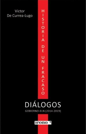 HISTORIA DE UN FRACASO DIÁLOGOS GOBIERNO-ELN (2014-2019)