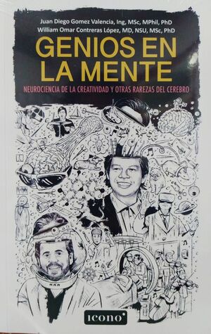 GENIOS EN LA MENTE. NEUROCIENCIA DE LA CREATIVIDAD Y OTRAS RAREZAS DEL CEREBRO