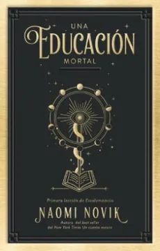 SERIE ESCOLOMANCIA 1. UNA EDUCACIÓN MORTAL