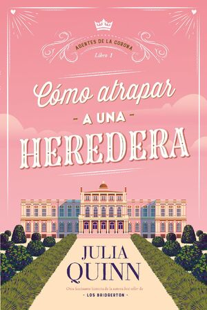 SERIE AGENTES DE LA CORONA LIBRO 1. CÓMO ATRAPAR A UNA HEREDERA