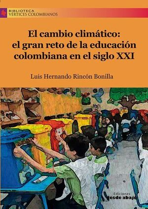 EL CAMBIO CLIMÁTICO: EL GRAN RETO DE LA EDUCACIÓN COLOMBIANA EN EL SIGLO XXI