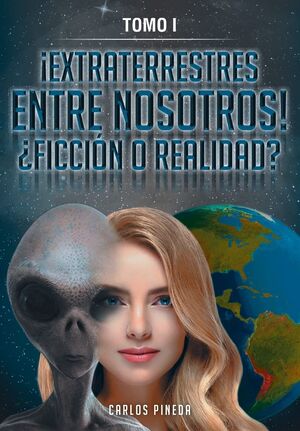 ¡EXTRATERRESTRES ENTRE NOSOTROS! TOMO I