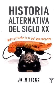 HISTORIA ALTERNATIVA DEL SIGLO XX. MÁS EXTRAÑO DE LO QUE CABE IMAGINAR