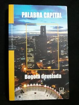 PALABRA CAPITAL. BOGOTÁ DEVELADA