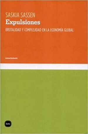 EXPULSIONES BRUTALIDAD Y COMPLEJIDAD EN LA ECONOMIA GLOBAL