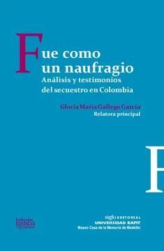 FUE COMO UN NAUFRAGIO. ANÁLISIS Y TESTIMONIOS DEL SECUESTRO EN COLOMBIA