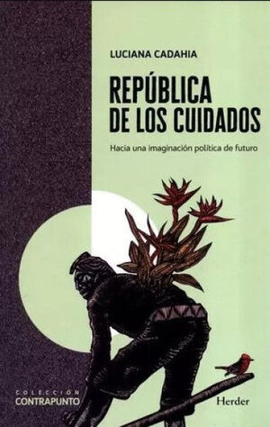 REPÚBLICA DE LOS CUIDADOS. HACIA UNA IMAGINACIÓN POLÍTICA DEL FUTURO