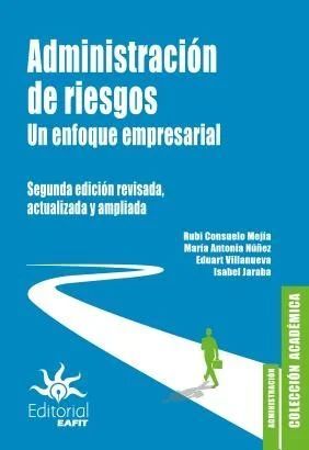 ADMINISTRACIÓN DE RIESGOS. UN ENFOQUE EMPRESARIAL. SEGUNDA EDICIÓN REVISADA, ACTUALIZADA Y AMPLIADA