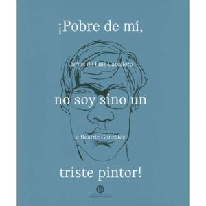 ¡POBRE DE MÍ, NO SOY SINO UN TRISTE PINTOR!