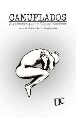 CAMUFLADOS. ASESINADOS POR EL EJÉRCITO NACIONAL