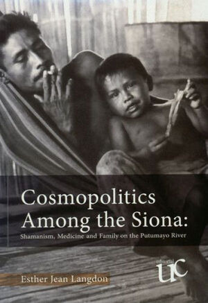 COSMOPOLITICS AMONG THE SIONA: SHAMANISM, MEDICINE AND FAMILY ON THE PUTUMAYO RIVER