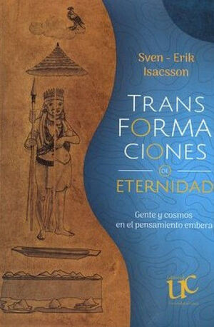 TRANSFORMACIONES DE ETERNIDAD. GENTE Y COSMOS EN EL PENSAMIENTO EMBERA