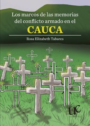 LOS MARCOS DE LAS MEMORIAS DEL CONFLICTO ARMADO EN EL CAUCA