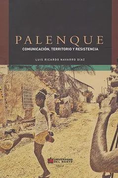 PALENQUE. COMUNICACIÓN, TERRITORIO Y RESISTENCIA