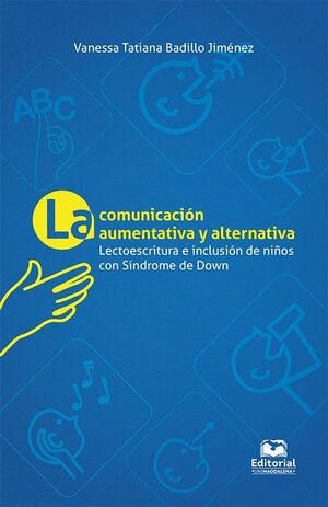 LA COMUNICACIÓN AUMENTATIVA Y ALTERNATIVA LECTOESCRITURA E INCLUSIÓN DE NIÑOS CON SÍNDROME DE DOWN